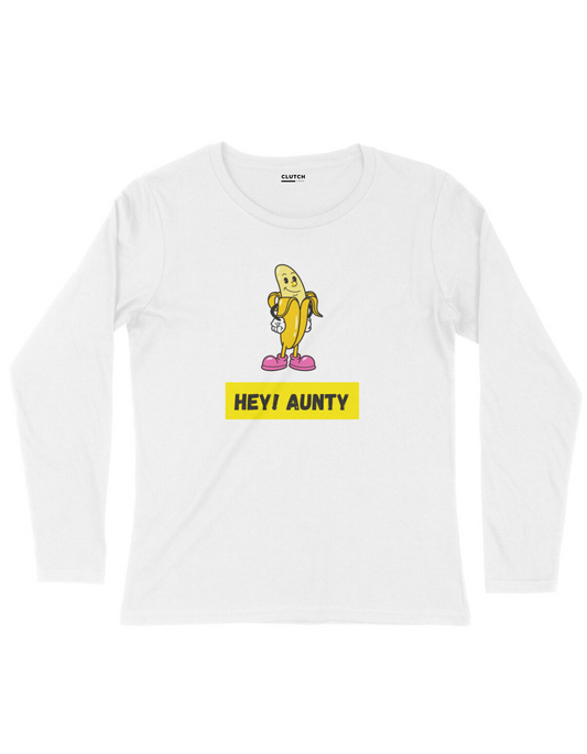 Hey Aunty- Full Sleeve T-Shirt