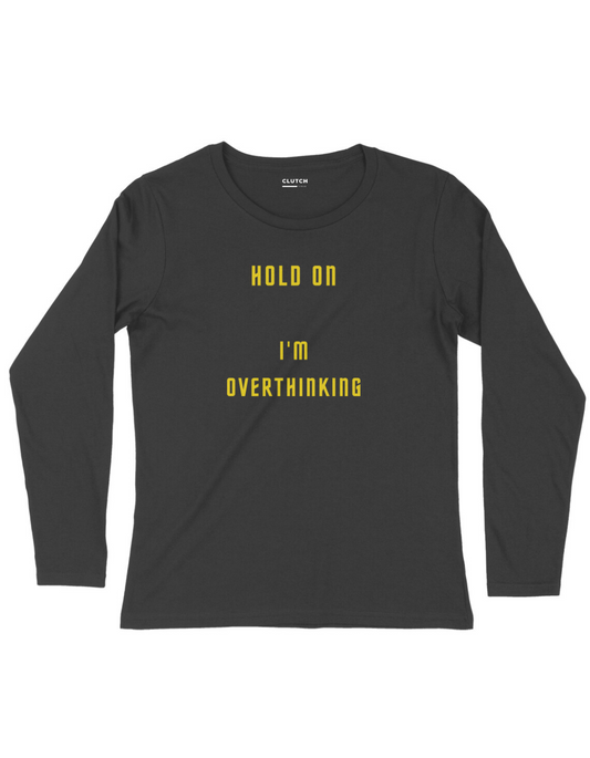 Overthinkin- Full Sleeve T-Shirt
