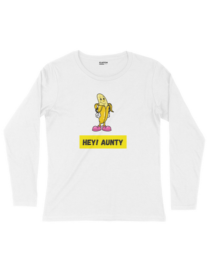 Hey Aunty- Full Sleeve T-Shirt